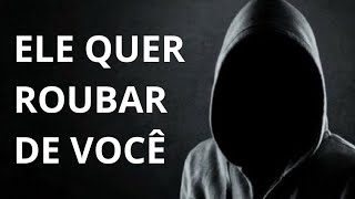 O inimigo quer roubar algo valioso que você tem