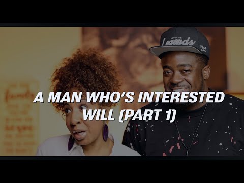 A Man Who's Interested Will... (Part 1)