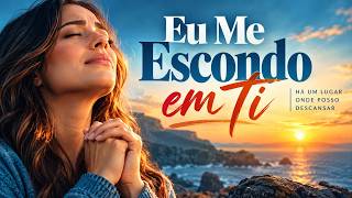 EU ME ESCONDO EM TI | Louvor Para Descansar em Deus em Meio à Tempestade