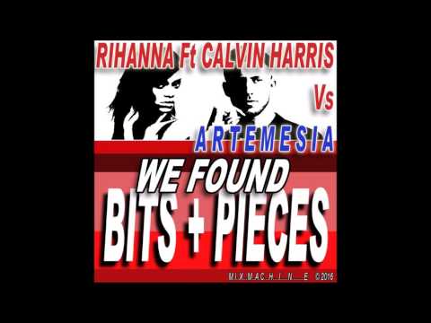 Rihanna Ft Calvin Harris Vs Artemesia  - We Found Bits + Pieces (Mixmachine Mashup)