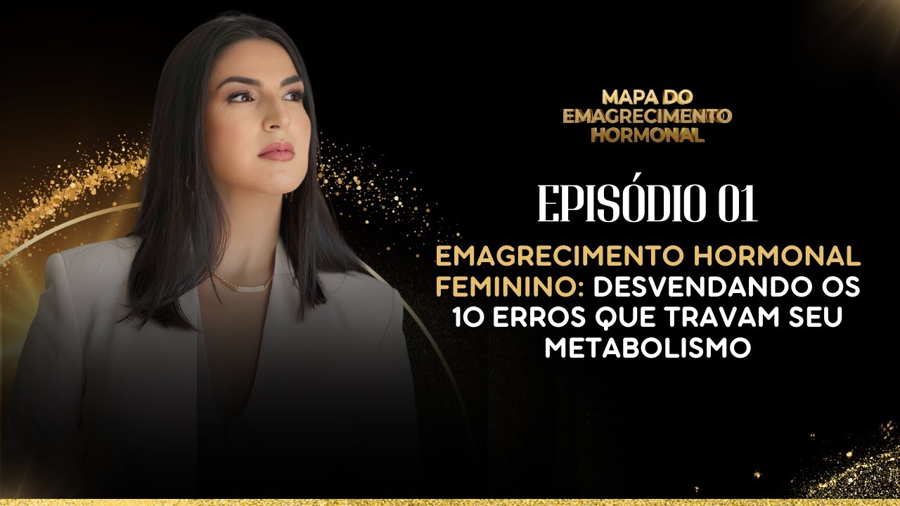 Episódio 1 |  Emagrecimento hormonal feminino: Desvendando os 10 erros que travam seu metabolismo