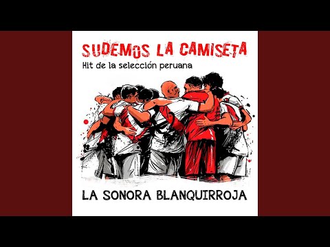Sudemos la Camiseta. Hit de la Selección Peruana