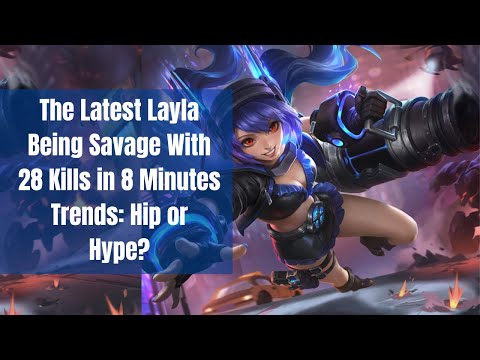 BEST BUILD LAYLA ONE HIT - top global layla build 2022 - The Latest Layla Being Savage: Hip or Hype?