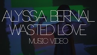 Alyssa Bernal - Wasted Love (Official Music Video)