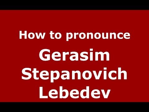 How to pronounce Gerasim Stepanovich Lebedev (Russian/Russia) - PronounceNames.com