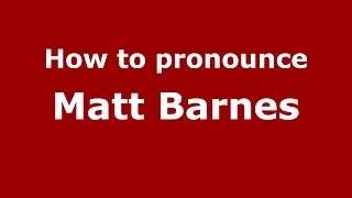 How to pronounce Matt Barnes