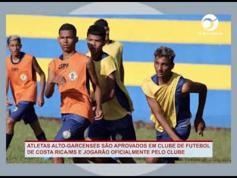 ATLETAS ALTO-GARCENSES SÃO APROVADOS EM CLUBE DE FUTEBOL DE COSTA RICA/MS E JOGARÃO PELO CLUBE