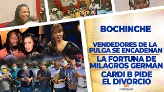 El Bochinche – La Fortuna de Milagros German – Cardi B se divorcia – Vendedores de la Pulga