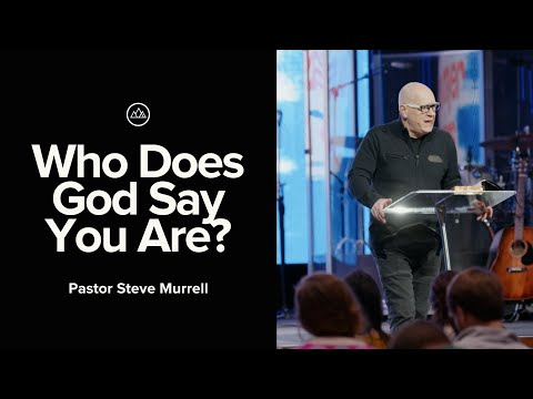 Who Does God Say You Are? | Pastor Steve Murrell