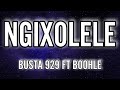 Busta 929 - Ngixolele FT Boohle (Lyrics)