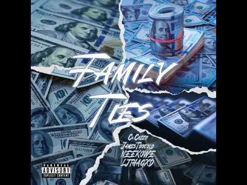 Family Ties Featuring C.Cizzo , JamestooCold , Neekowe , LJthaGxd