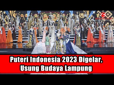 Puteri Indonesia 2023 Digelar, Usung Budaya Lampung