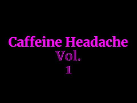 CAFFEINE HEADACHE VOL. 1