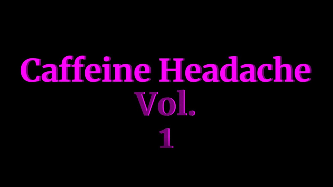 CAFFEINE HEADACHE VOL. 1