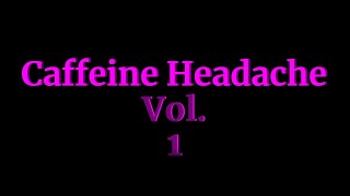 CAFFEINE HEADACHE VOL. 1
