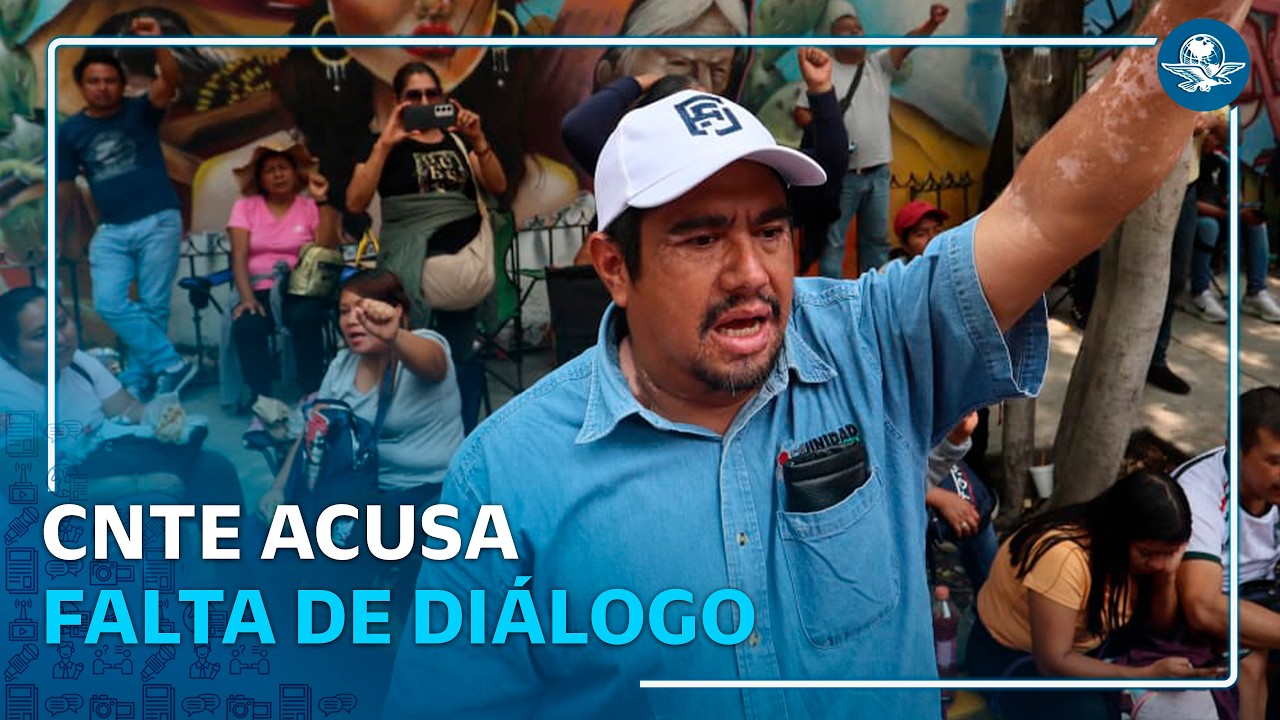 CNTE acusa que no existen acercamientos de las autoridades para construir una salida al conflicto