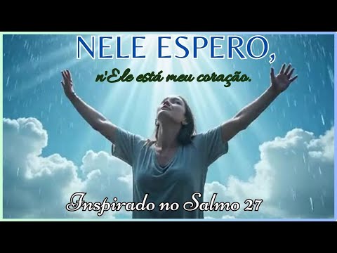 Nele Espero, Nele Está Meu Coração lLouvor  para Fortalecer sua Fé |  Inspirado no Salmo 27.