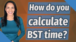 How do you calculate BST time