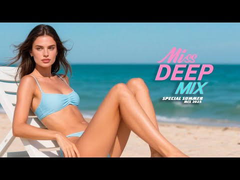 Special Mix 2025 Best of Deep House Mix By MissDeep #18 Summer Mix