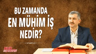 Dr. Burhan SABAZ(Kısa) - Bu zamanda en mühim iş nedir