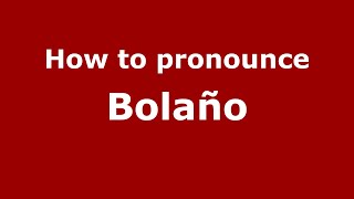 How to pronounce Bolaño