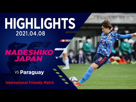 [Highlights] Nadeshiko Japan vs Paraguay Women's National Team｜International Friend...