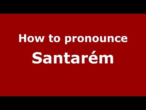How to pronounce Santarém (Brazilian/Portuguese) - PronounceNames.com