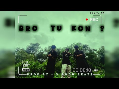 BRO TU KON ? - EZZYY 85 | OFFICIAL MUSIC VIDEO | PROD. BY - vibhor beats.