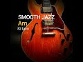 SMOOTH JAZZ -RELAXING BACKING TRACK -Am EASY CHORD PROGRESSION