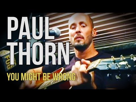Paul Thorn "You Might Be Wrong"
