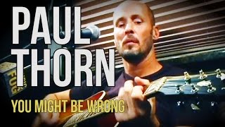 Paul Thorn &quot;You Might Be Wrong&quot;