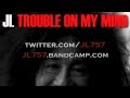 JL - Trouble on my Mind Remix 