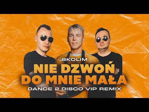 SKOLIM - Nie Dzwoń Do Mnie Mała (Dance 2 Disco VIP Remix)