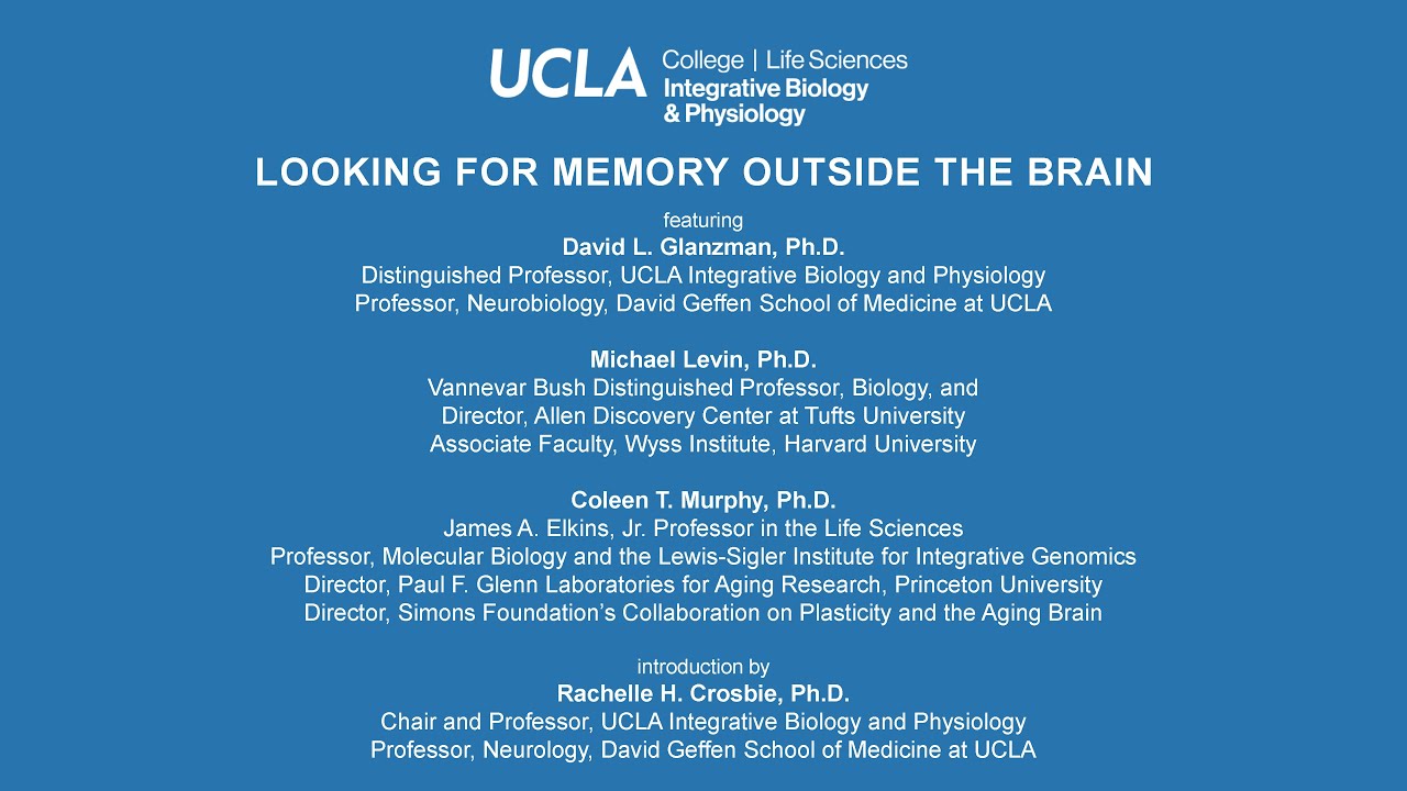UCLA Department of Integrative Biology and Physiology  presents "Looking for Memory Outside the Brain"