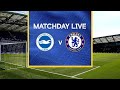 Matchday Live: Brighton v Chelsea | Premier League Matchday