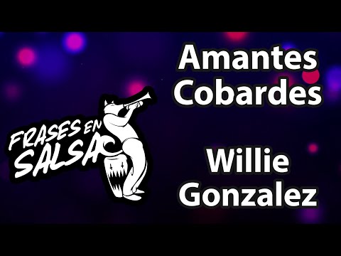 Amantes cobardes Letra - Willie Gonzalez (Frases en Salsa)