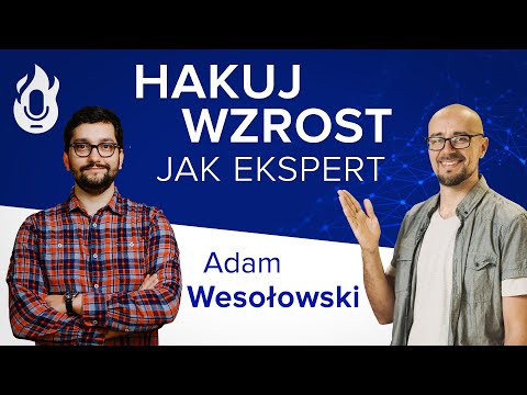 Hakuj wzrost jak ekspert - Wywiad z Adamem Wesołowskim