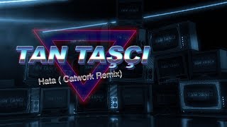 Tan Taşçı - Hata (Catwork Remiks - Resmi Şarkı Sözleri Videosu)