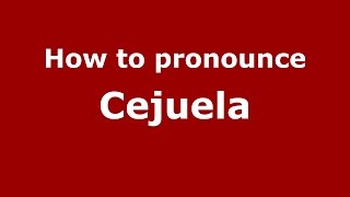How to pronounce Cejuela