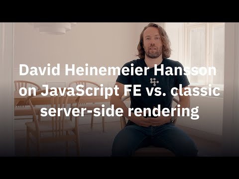 The creator of Rails on JavaScript FE vs. Classic Server-side Rendering