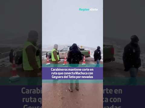 Carabineros mantiene corte en ruta que conecta Machuca con Geysers del Tatio por nevadas