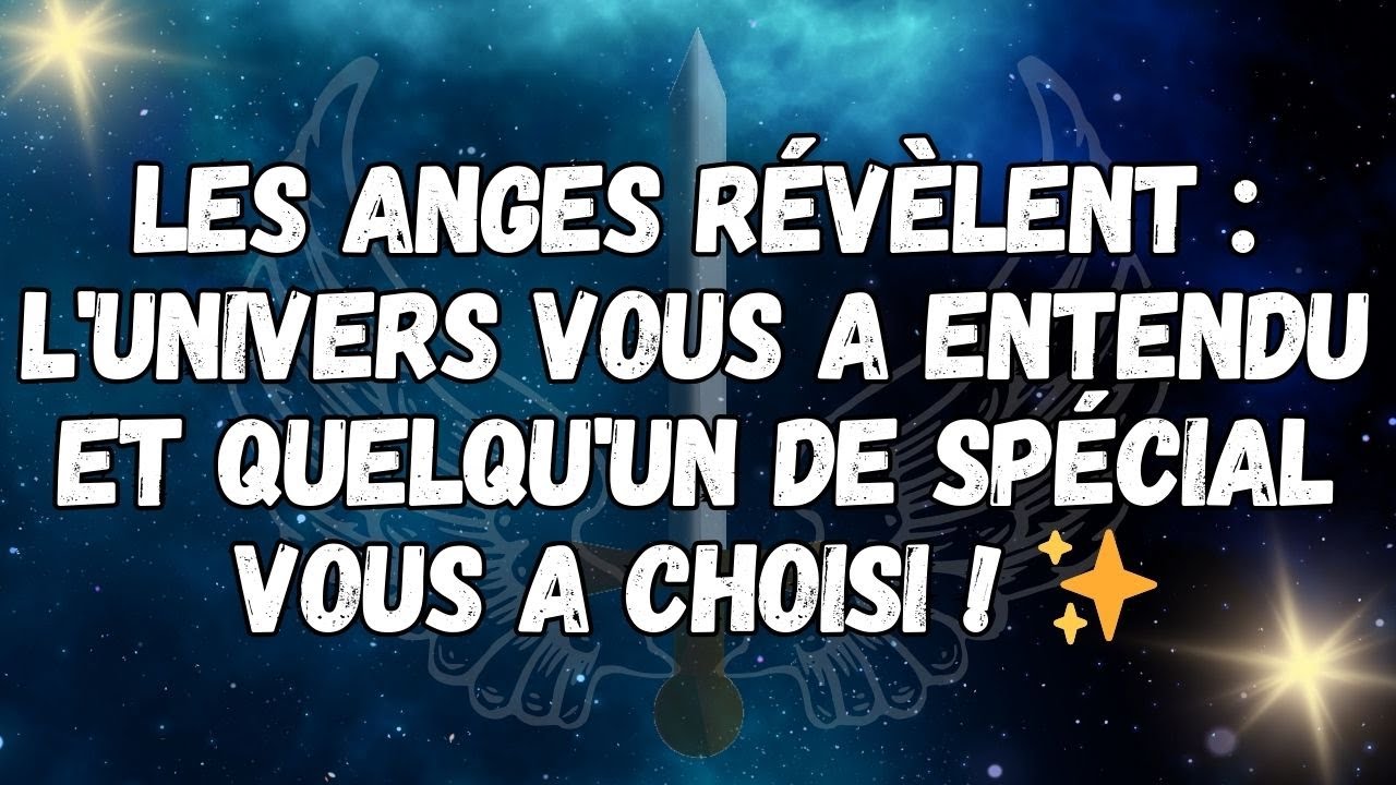 Les anges révèlent  l'univers vous a entendu et quelqu'un de spécial vous a choisi ! ✨