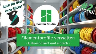 Filamentprofilverwaltung im Bambu Studio und Orca Slicer - Schnell und einfach verstehen