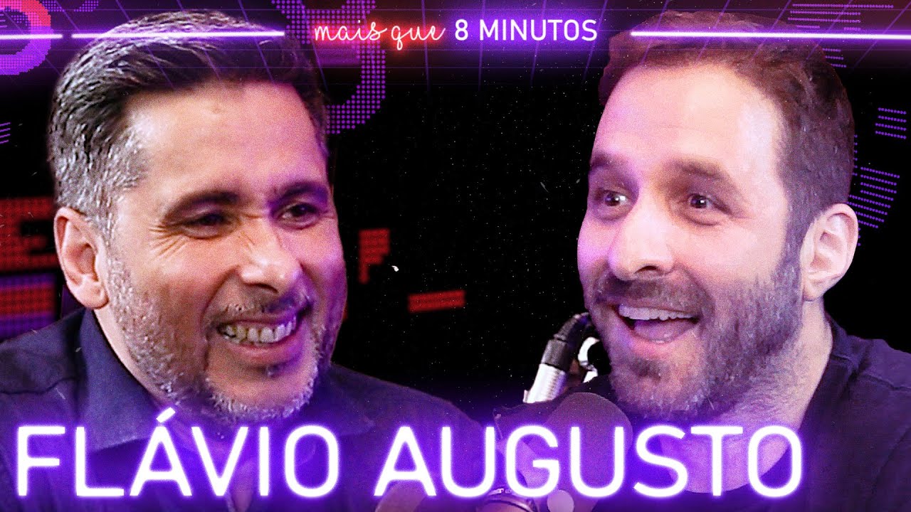 FLÁVIO AUGUSTO - Mais que 8 Minutos #145