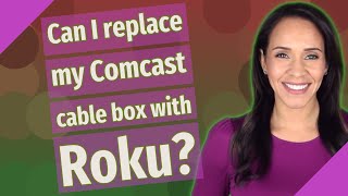 Can I replace my Comcast cable box with Roku?