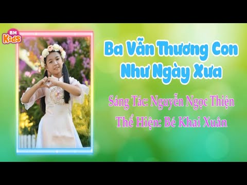 Ba Vẫn Thương Con Như Ngày Xưa ♫ Bé Khai Xuân | Nhạc Thiếu Nhi Vui Nhộn Cho Bé
