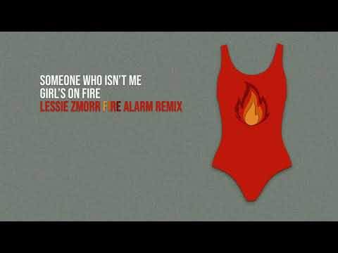 Someone Who Isn't Me - The Girl's On Fire, Lessie Zmorr Fire Alarm Remix