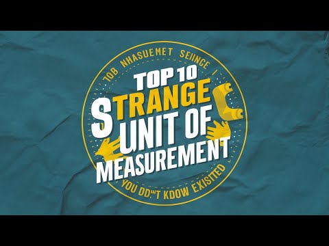Top 10 Strange Units of Measurement You Didn’t Know Existed