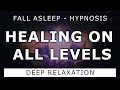 Fast Healing While You Sleep Healing On ALL Levels Hypnosis With Extended Relaxation