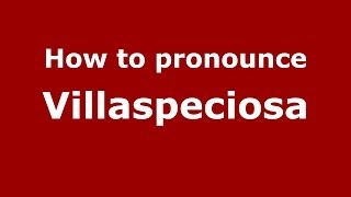 How to pronounce Villaspeciosa